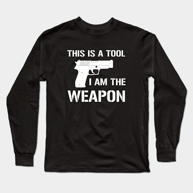 This Is A Tool I Am The Weapon Long Sleeve T-Shirt by aniza